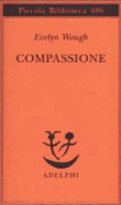 Compassione - Waugh Evelyn (Londra 1903-Taunton 1966)