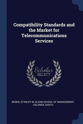 Compatibility Standards and the Market for Telecommunications Services - Besen, Stanley M, and Sloan School of Management (Creator), and Saloner, Garth