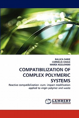 Compatibilization of Complex Polymeric Systems - Darie, Raluca, and Vasile, Cornelia, and Kozlowski, Marek