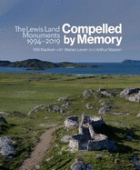 Compelled by Memory: The Lewis Land Monuments, 1994 - 2019