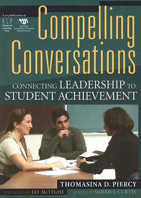 Compelling Conversations: Connecting Leadership to Achievement - Piercy, Thomasina DePinto, and Curtis, Sarah (Editor), and McTighe, Jay (Foreword by)