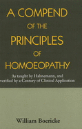 Compend of the Principles Homoeopathy - Boericke, William, Dr.