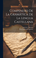 Compendio de La Gramatica de La Lengua Castellana