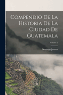 Compendio de la Historia de la Ciudad de Guatemala; Volume 2