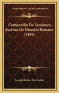 Compendio de Lecciones Escritas de Derecho Romano (1894)