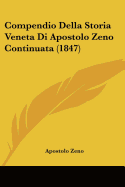 Compendio Della Storia Veneta Di Apostolo Zeno Continuata (1847)