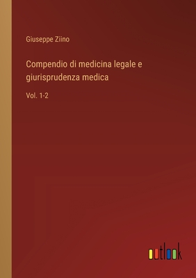 Compendio di medicina legale e giurisprudenza medica: Vol. 1-2 - Ziino, Giuseppe