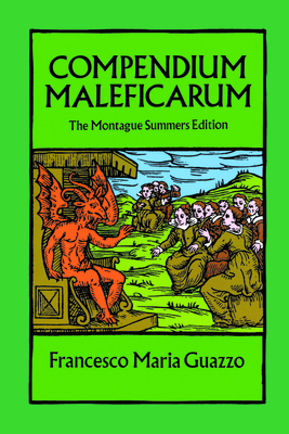 Compendium Maleficarum: The Montague Summers Edition - Guazzo, Francesco Maria