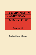 Compendium of American Genealogy: First Familise of America. a Genealogical Encyclopedia of the United States. in Seven Volumes. Volume III (1928)