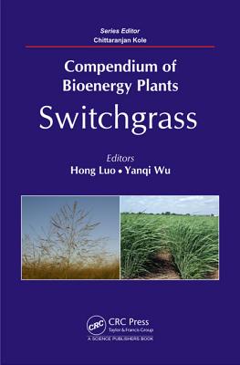 Compendium of Bioenergy Plants: Switchgrass - Luo, Hong (Editor), and Wu, Yanqi (Editor), and Kole, Chittaranjan (Editor)