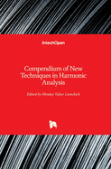 Compendium of New Techniques in Harmonic Analysis