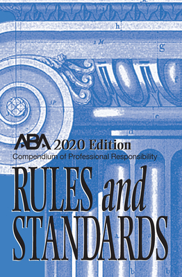 Compendium of Professional Responsibility Rules and Standards - Center for Professional Responsibility, American Bar Association