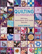 Compendium of Quilting Techniques: 400 Tips, Techniques and Trade Secrets for Making Quilts