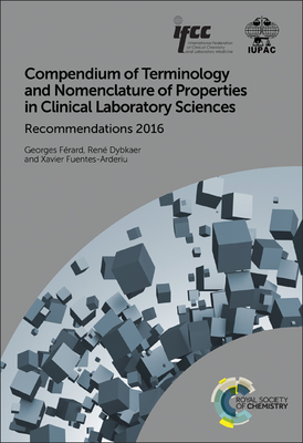 Compendium of Terminology and Nomenclature of Properties in Clinical Laboratory Sciences: Recommendations 2016 - Frard, Georges, and Dybkaer, Ren, and Fuentes-Arderiu, Xavier