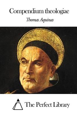 Compendium theologiae - The Perfect Library (Editor), and Aquinas, Thomas