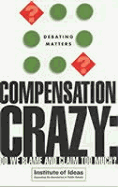 Compensation Crazy: Do We Blame and Claim Too Much? - Walker, Ian, and Institute of Ideas (Contributions by)