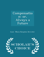 Compensation: Or, Always a Future - Scholar's Choice Edition