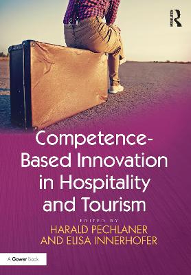 Competence-Based Innovation in Hospitality and Tourism - Pechlaner, Harald, and Innerhofer, Elisa