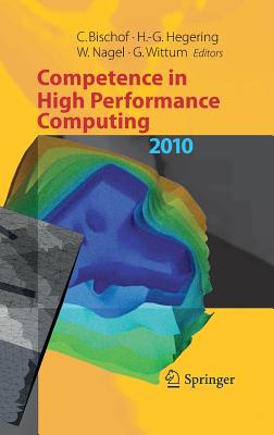 Competence in High Performance Computing 2010: Proceedings of an International Conference on Competence in High Performance Computing, June 2010, Schloss Schwetzingen, Germany - Bischof, Christian (Editor), and Hegering, Heinz-Gerd (Editor), and Nagel, Wolfgang E. (Editor)