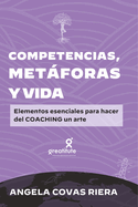 Competencias, metforas y vida: Elementos esenciales para hacer del coaching un arte