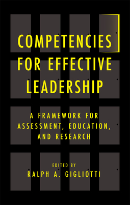 Competencies for Effective Leadership: A Framework for Assessment, Education, and Research - Gigliotti, Ralph A (Editor)