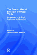 Competency to Be Tried, Imprisoned, and Executed: The Role of Mental Illness in Criminal Trials