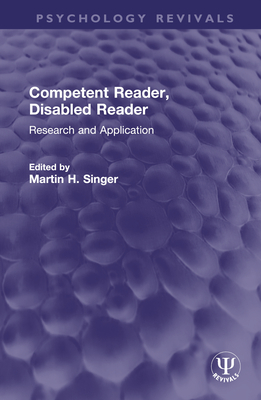 Competent Reader, Disabled Reader: Research and Application - Singer, Martin H (Editor)