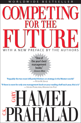 Competing for the Future - Hamel, Gary, and Prahalad, C K