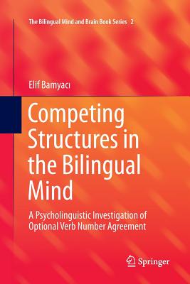 Competing Structures in the Bilingual Mind: A Psycholinguistic Investigation of Optional Verb Number Agreement - Bamyac , Elif