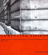 Competing Visions: Aesthetic Invention and Social Imagination in Central European Architecture, 1867-1918