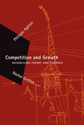 Competition and Growth: Reconciling Theory and Evidence - Aghion, Philippe, and Griffith, Rachel