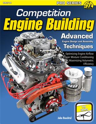 Competition Engine Building: Advanced Engine Design & Assembly Techniques - Baechtel, John