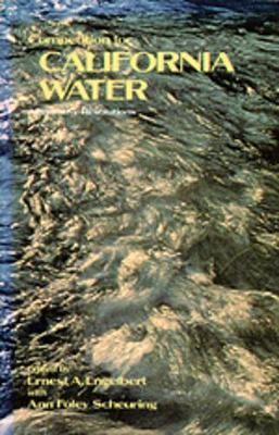 Competition for California Water: Alternative Resolutions - Engelbert, Ernest A, and Scheuring, Ann Foley (Contributions by)