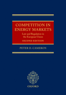 Competition in Energy Markets: Law and Regulation in the European Union