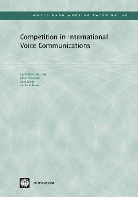 Competition in International Voice Communications - Wellenius, Bjorn, and Rossotto, Carlo Maria, and Lewin, Anat