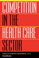 Competition in the Health Care Sector: Past, Present & Future