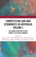 Competition Law and Economics in Australia, Volume I: The Competition Law System: Context, Law, and Economics