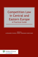 Competition Law in Central and Eastern Europe: A Practical Guide: A Practical Guide