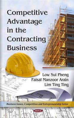 Competitive Advantage in the Contracting Business - Pheng, Low Sui, and Arain, Faisal Manzoor, and Ting Ting, Lim