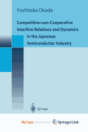 Competitive-Cum-Cooperative Interfirm Relations and Dynamics in the Japanese Semiconductor Industry