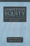 Competitive Equity: Developing a Lower Cost Alternative to Mutual Funds - Wallison, Peter J, and Litan, Robert E