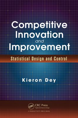 Competitive Innovation and Improvement: Statistical Design and Control - Dey, Kieron