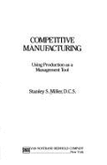 Competitive Manufacturing: Using Production as a Management Tool