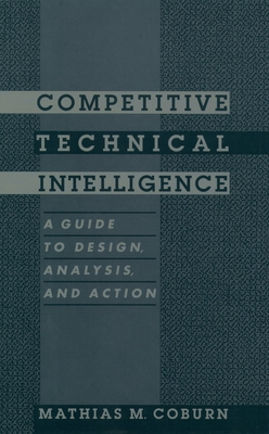Competitive Technical Intelligence: A Guide to Design, Analysis, and Action - Coburn, Mathias M