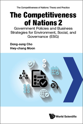 Competitiveness of Nations 2, The: Government Policies and Business Strategies for Environmental, Social, and Governance (Esg) - Cho, Dong-Sung, and Moon, Hwy-Chang