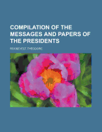 Compilation of the Messages and Papers of the Presidents