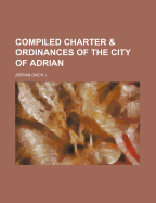 Compiled Charter & Ordinances of the City of Adrian