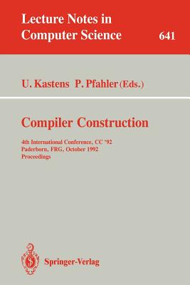 Compiler Construction: 4th International Conference, CC '92, Paderborn, Frg, October 5-7, 1992. Proceedings - Kastens, Uwe (Editor), and Pfahler, Peter (Editor)