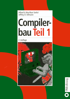 Compilerbau - Aho, Alfred V, and Sethi, Ravi, and Ullman, Jeffrey D