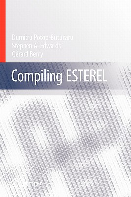 Compiling Esterel - Potop-Butucaru, Dumitru, and Edwards, Stephen A., and Berry, Gerard